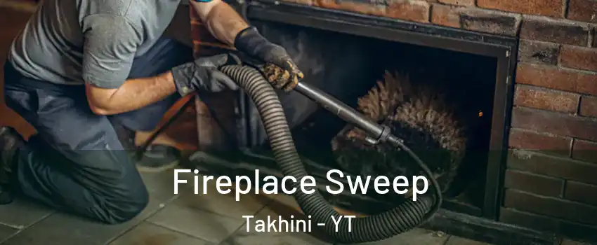  Fireplace Sweep Takhini - YT