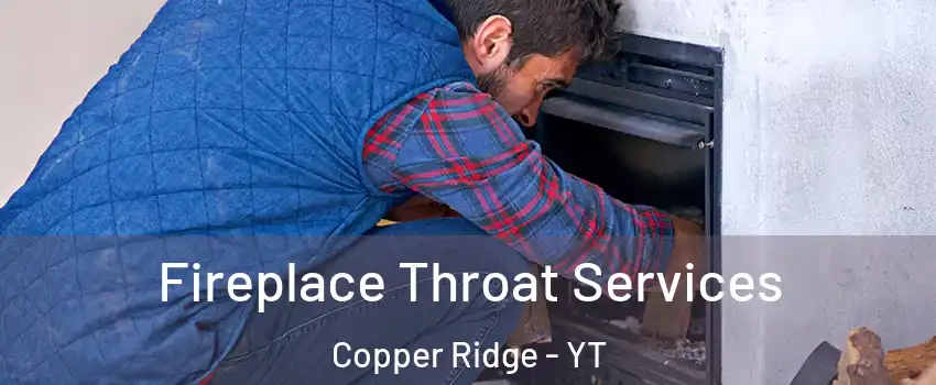  Fireplace Throat Services Copper Ridge - YT
