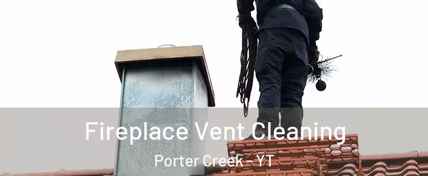  Fireplace Vent Cleaning Porter Creek - YT