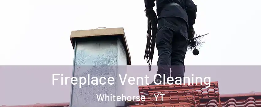  Fireplace Vent Cleaning Whitehorse - YT