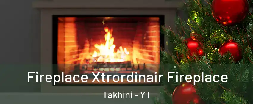  Fireplace Xtrordinair Fireplace Takhini - YT