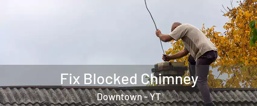  Fix Blocked Chimney Downtown - YT
