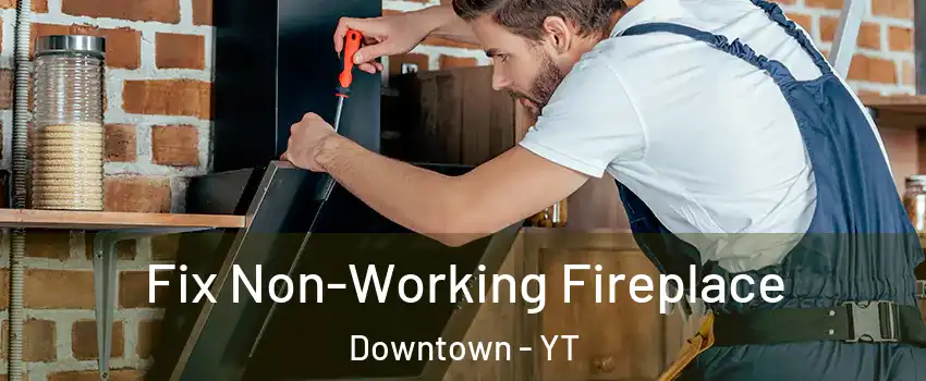  Fix Non-Working Fireplace Downtown - YT
