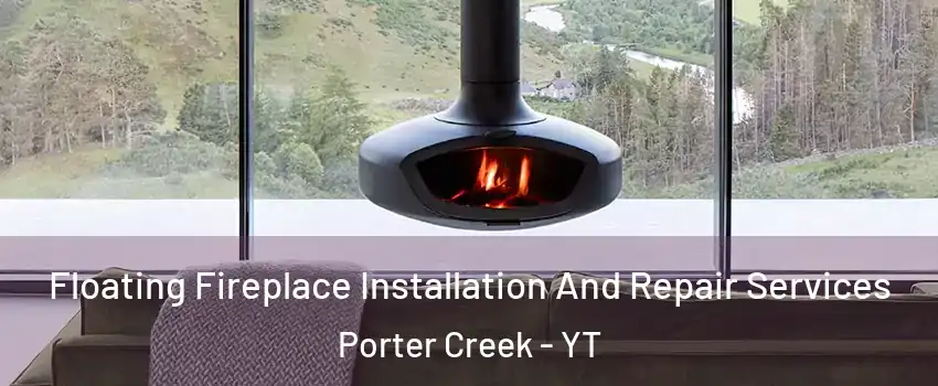  Floating Fireplace Installation And Repair Services Porter Creek - YT