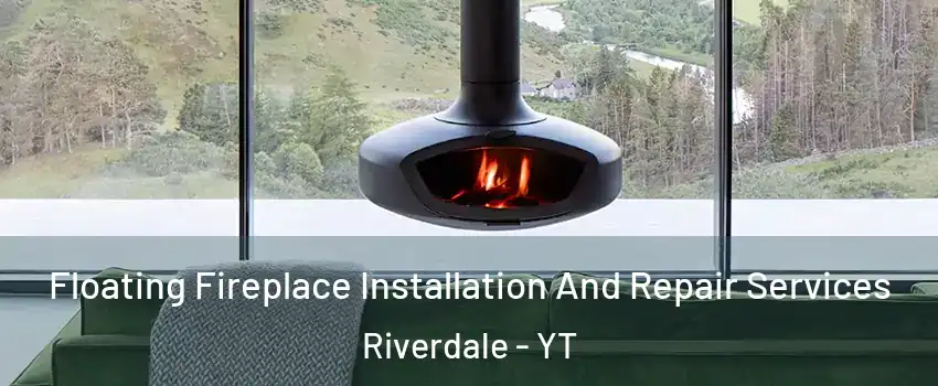  Floating Fireplace Installation And Repair Services Riverdale - YT