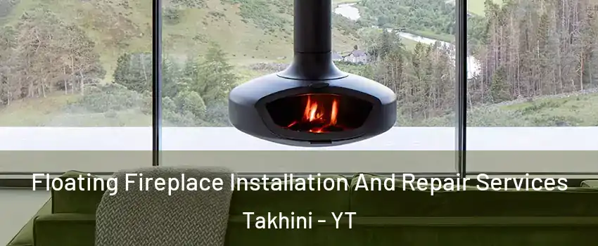  Floating Fireplace Installation And Repair Services Takhini - YT