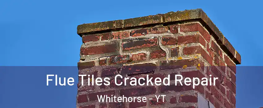  Flue Tiles Cracked Repair Whitehorse - YT