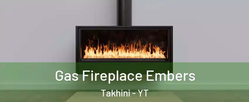  Gas Fireplace Embers Takhini - YT