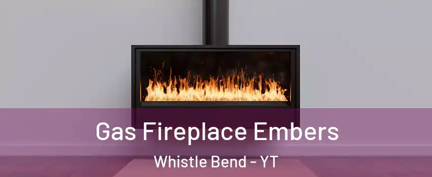  Gas Fireplace Embers Whistle Bend - YT
