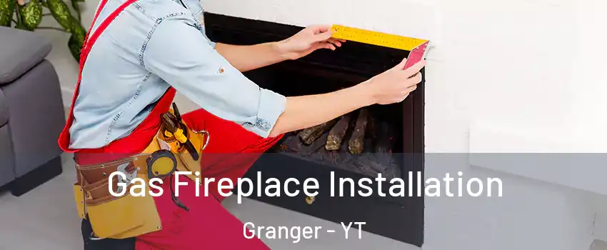  Gas Fireplace Installation Granger - YT