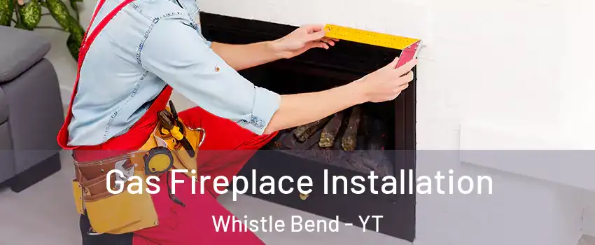  Gas Fireplace Installation Whistle Bend - YT
