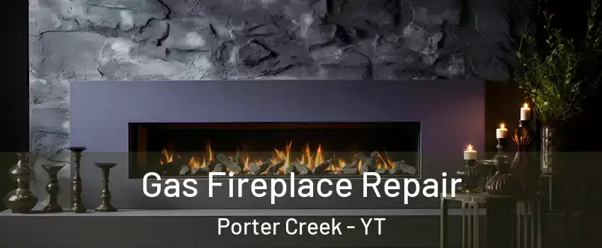  Gas Fireplace Repair Porter Creek - YT