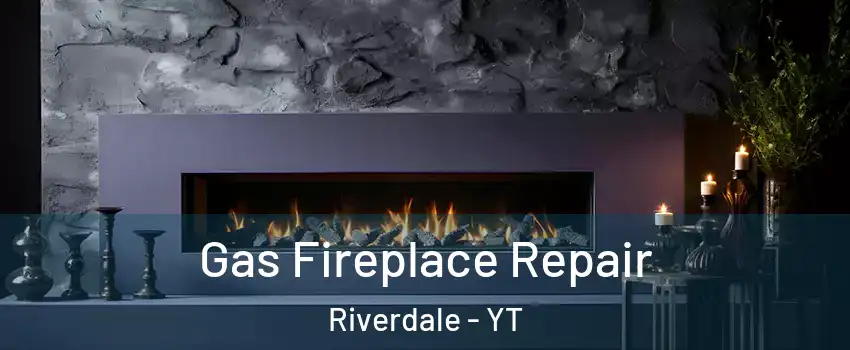  Gas Fireplace Repair Riverdale - YT