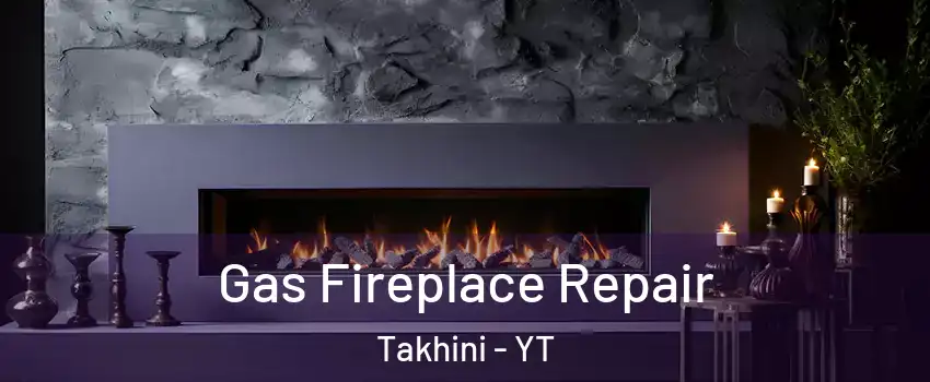  Gas Fireplace Repair Takhini - YT