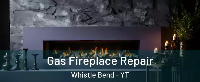 Gas Fireplace Repair Whistle Bend - YT