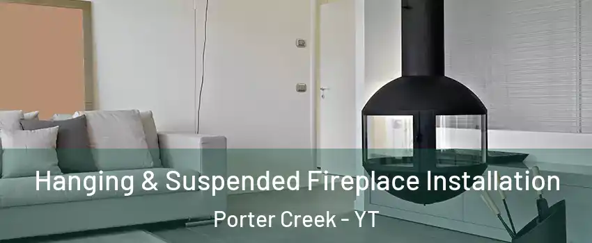  Hanging & Suspended Fireplace Installation Porter Creek - YT
