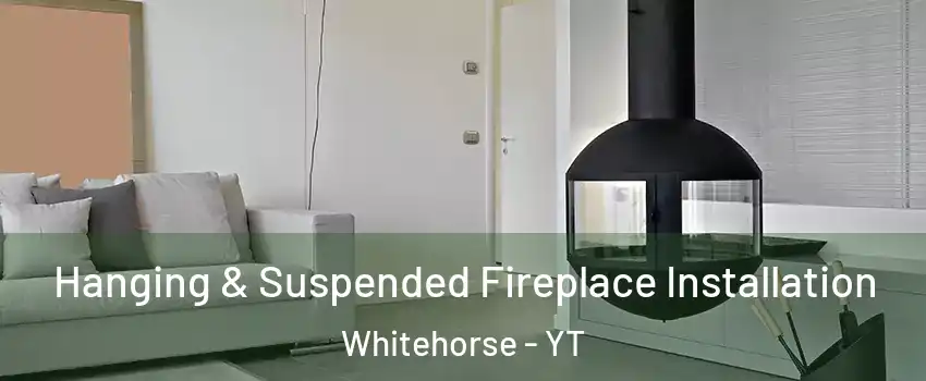  Hanging & Suspended Fireplace Installation Whitehorse - YT