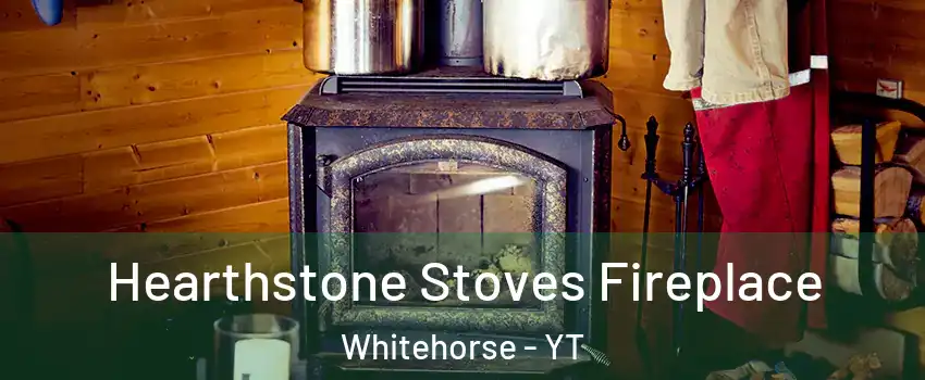  Hearthstone Stoves Fireplace Whitehorse - YT