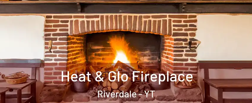  Heat & Glo Fireplace Riverdale - YT