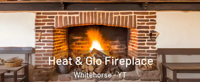  Heat & Glo Fireplace Whitehorse - YT