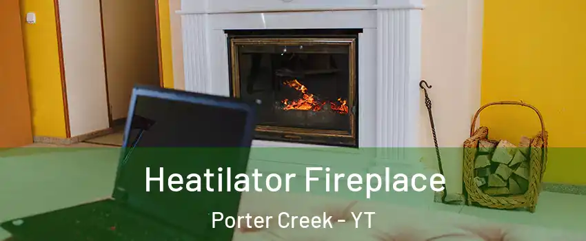  Heatilator Fireplace Porter Creek - YT