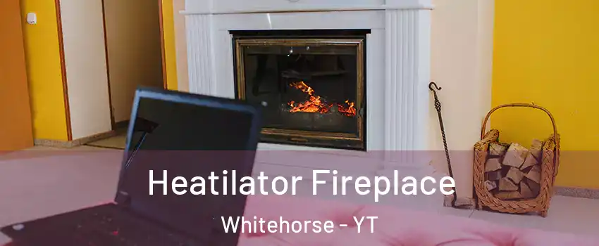  Heatilator Fireplace Whitehorse - YT