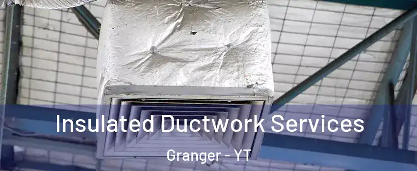  Insulated Ductwork Services Granger - YT