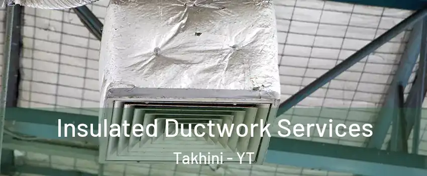  Insulated Ductwork Services Takhini - YT