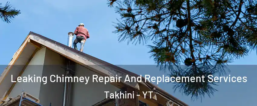  Leaking Chimney Repair And Replacement Services Takhini - YT