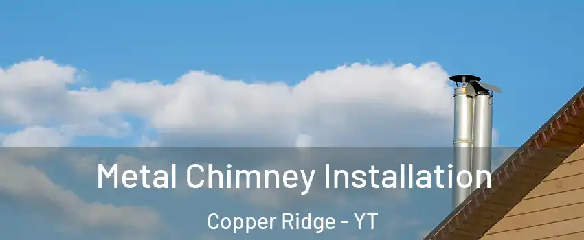  Metal Chimney Installation Copper Ridge - YT