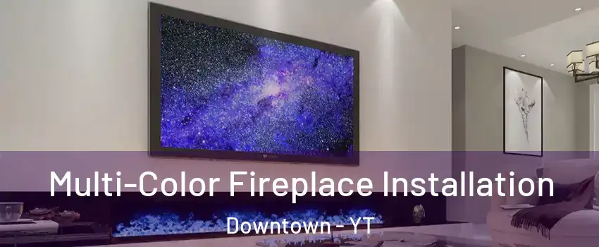  Multi-Color Fireplace Installation Downtown - YT