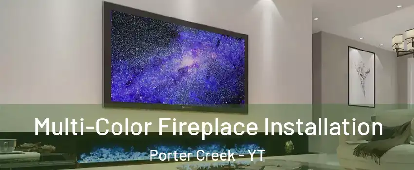  Multi-Color Fireplace Installation Porter Creek - YT