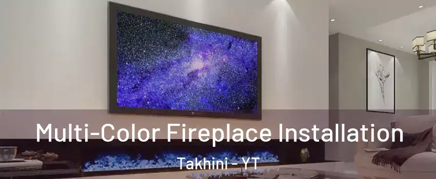  Multi-Color Fireplace Installation Takhini - YT