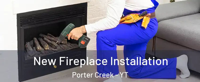  New Fireplace Installation Porter Creek - YT