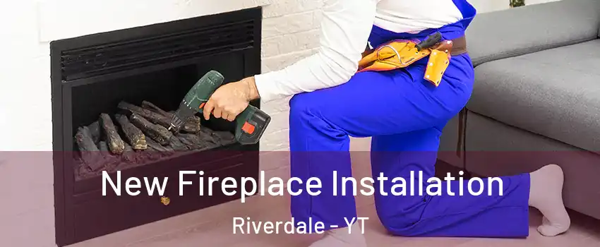  New Fireplace Installation Riverdale - YT