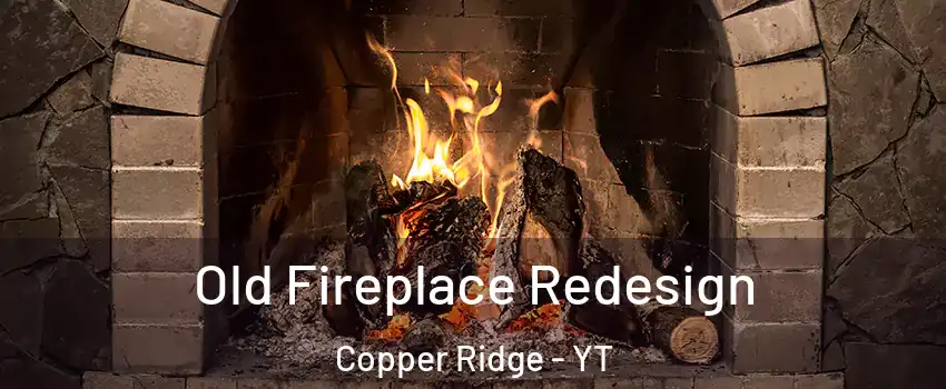  Old Fireplace Redesign Copper Ridge - YT