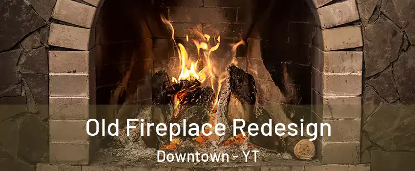  Old Fireplace Redesign Downtown - YT