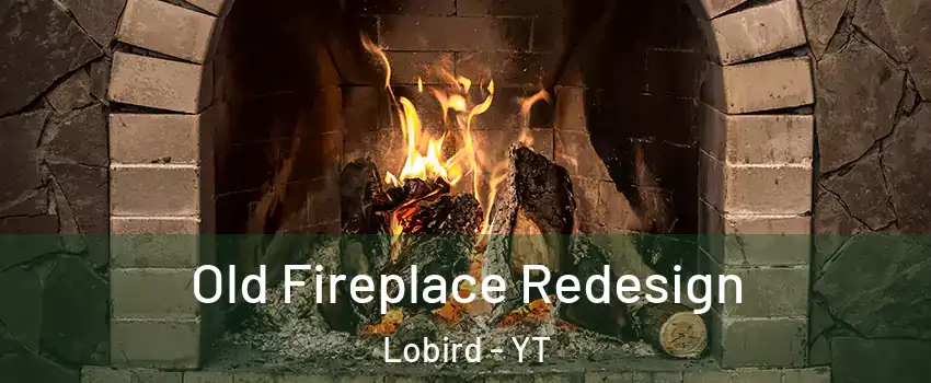  Old Fireplace Redesign Lobird - YT