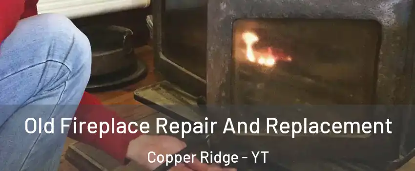  Old Fireplace Repair And Replacement Copper Ridge - YT