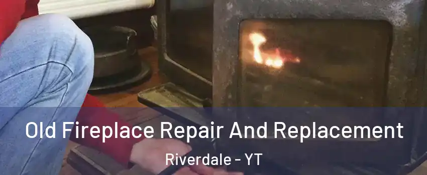  Old Fireplace Repair And Replacement Riverdale - YT