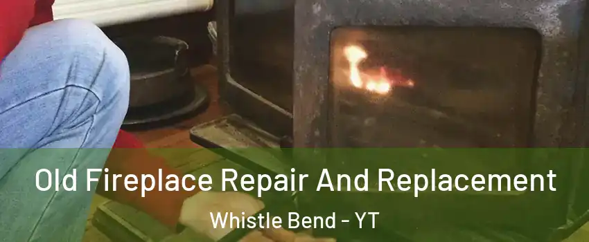  Old Fireplace Repair And Replacement Whistle Bend - YT