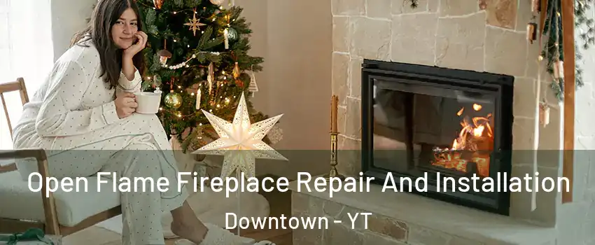  Open Flame Fireplace Repair And Installation Downtown - YT