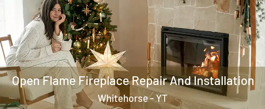  Open Flame Fireplace Repair And Installation Whitehorse - YT