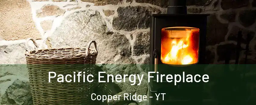  Pacific Energy Fireplace Copper Ridge - YT