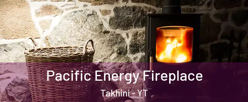  Pacific Energy Fireplace Takhini - YT