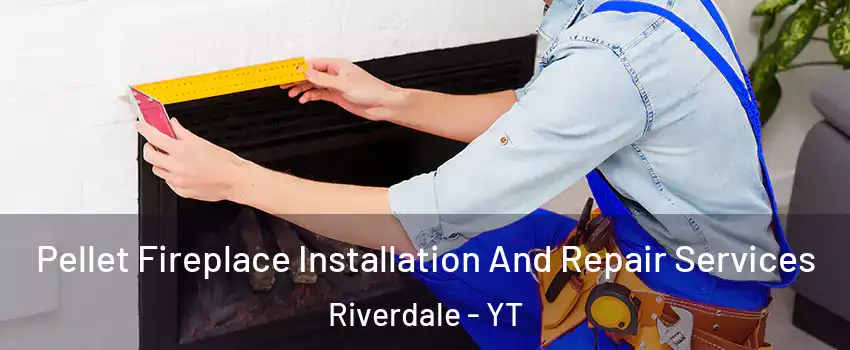  Pellet Fireplace Installation And Repair Services Riverdale - YT