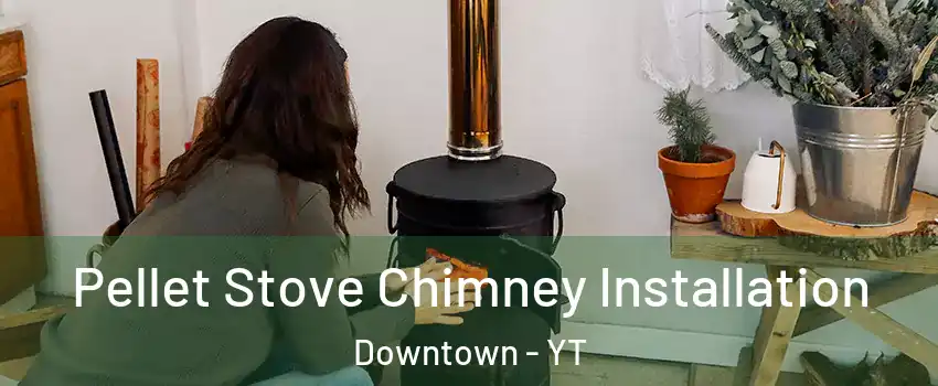  Pellet Stove Chimney Installation Downtown - YT