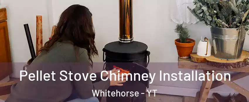  Pellet Stove Chimney Installation Whitehorse - YT