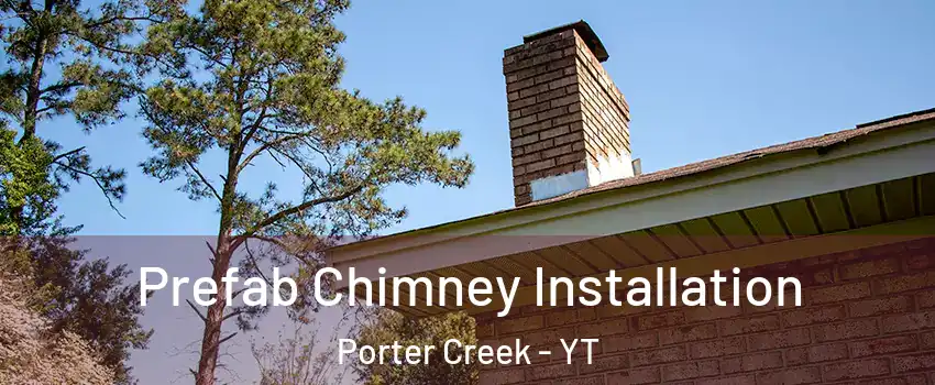  Prefab Chimney Installation Porter Creek - YT