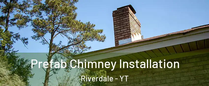  Prefab Chimney Installation Riverdale - YT